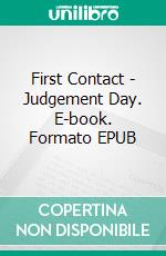 First Contact - Judgement Day. E-book. Formato EPUB ebook