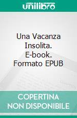 Una Vacanza Insolita. E-book. Formato EPUB ebook