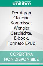 Der Agron ClanEine Kommissar Wengler Geschichte. E-book. Formato EPUB ebook