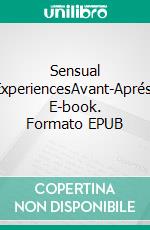 Sensual ExperiencesAvant-Aprés. E-book. Formato EPUB ebook