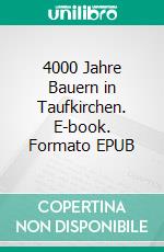 4000 Jahre Bauern in Taufkirchen. E-book. Formato EPUB ebook