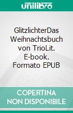 GlitzlichterDas Weihnachtsbuch von TrioLit. E-book. Formato EPUB ebook di Uta Baumeister