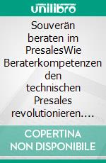 Souverän beraten im PresalesWie Beraterkompetenzen den technischen Presales revolutionieren. E-book. Formato EPUB ebook