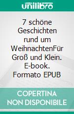 7 schöne Geschichten rund um WeihnachtenFür Groß und Klein. E-book. Formato EPUB