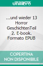 ...und wieder 13 Horror GeschichtenTeil 2. E-book. Formato EPUB ebook