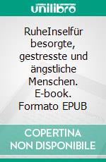 RuheInselfür besorgte, gestresste und ängstliche Menschen. E-book. Formato EPUB ebook di Sandra Joneleit