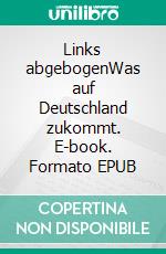 Links abgebogenWas auf Deutschland zukommt. E-book. Formato EPUB ebook