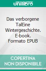 Das verborgene TalEine Wintergeschichte. E-book. Formato EPUB