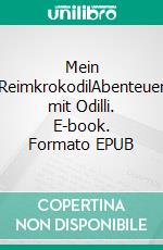 Mein ReimkrokodilAbenteuer mit Odilli. E-book. Formato EPUB