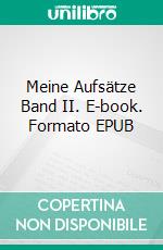 Meine Aufsätze Band II. E-book. Formato EPUB ebook