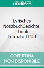 Lyrisches NotizbuchGedichte. E-book. Formato EPUB ebook di Jana Swiderski