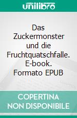 Das Zuckermonster und die Fruchtquatschfalle. E-book. Formato EPUB ebook di Leonie Lienkamp