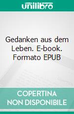 Gedanken aus dem Leben. E-book. Formato EPUB ebook