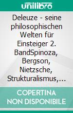 Deleuze - seine philosophischen Welten für Einsteiger 2. BandSpinoza, Bergson, Nietzsche, Strukturalismus, Psychoanalyse, Lewis Carroll und Deleuze. E-book. Formato EPUB ebook di Michael Pflaum