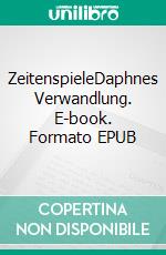 ZeitenspieleDaphnes Verwandlung. E-book. Formato EPUB ebook