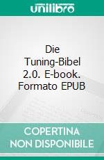 Die Tuning-Bibel 2.0. E-book. Formato EPUB ebook di Philipp Jäger