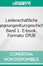 Leidenschaftliche BegegnungenKurzgeschichten Band 1. E-book. Formato EPUB ebook di Beate Schmidt