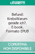 Befund: KrebsWarum gerade ich?. E-book. Formato EPUB ebook di Udo Brocke