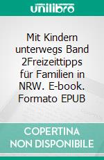 Mit Kindern unterwegs Band 2Freizeittipps für Familien in NRW. E-book. Formato EPUB ebook di Andrea Teichmann