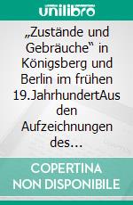 „Zustände und Gebräuche“ in Königsberg und Berlin im frühen 19.JahrhundertAus den Aufzeichnungen des Königsberger Regierungsrats Karl Heinrich Bartisius. E-book. Formato EPUB ebook