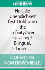 Halt die Unendlichkeit fest Hold onto the InfinityZwei sprachig / Bilingual. E-book. Formato EPUB ebook di Damodar Paralkar