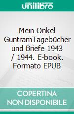 Mein Onkel GuntramTagebücher und Briefe 1943 / 1944. E-book. Formato EPUB ebook di Erika Boelitz