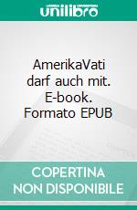 AmerikaVati darf auch mit. E-book. Formato EPUB ebook di Julia Seggermann