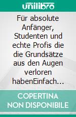 Für absolute Anfänger, Studenten und echte Profis die die Grundsätze aus den Augen verloren habenEinfach zeitlos gesund & ohne Chemie - denn weniger ist mehr. E-book. Formato EPUB ebook di Ronja-V. Rasmussen