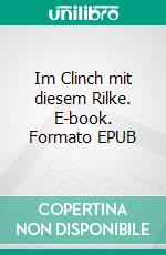 Im Clinch mit diesem Rilke. E-book. Formato EPUB ebook di Matthias Aretz