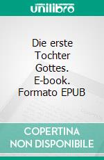 Die erste Tochter Gottes. E-book. Formato EPUB ebook di Theo Faulhaber