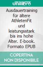 Ausdauertraining für ältere AthletenFit und leistungsstark bis ins hohe Alter. E-book. Formato EPUB ebook di Stefan Schurr