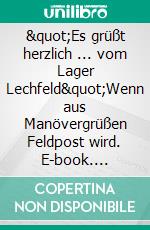 &quot;Es grüßt herzlich ... vom Lager Lechfeld&quot;Wenn aus Manövergrüßen Feldpost wird. E-book. Formato EPUB ebook