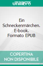 Ein Schneckenmärchen. E-book. Formato EPUB