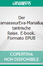 Der TantramasseurEva-Maria's tantrische Reise. E-book. Formato EPUB ebook di Lena Pohl