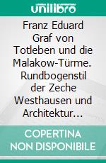 Franz Eduard Graf von Totleben und die Malakow-Türme. Rundbogenstil der Zeche Westhausen und Architektur Russlands. E-book. Formato EPUB ebook di Walther Friesen