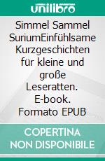 Simmel Sammel SuriumEinfühlsame Kurzgeschichten für kleine und große Leseratten. E-book. Formato EPUB