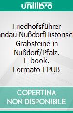 Friedhofsführer Landau-NußdorfHistorische Grabsteine in Nußdorf/Pfalz. E-book. Formato EPUB ebook