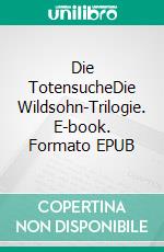 Die TotensucheDie Wildsohn-Trilogie. E-book. Formato EPUB ebook di Kathrin Rieken