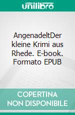 AngenadeltDer kleine Krimi aus Rhede. E-book. Formato EPUB ebook di Eva Bennemann