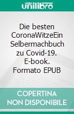 Die besten CoronaWitzeEin Selbermachbuch zu Covid-19. E-book. Formato EPUB ebook di Mutter Hautberg