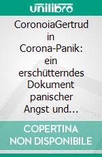 CoronoiaGertrud in Corona-Panik: ein erschütterndes Dokument panischer Angst und kognitiven Niedergangs. E-book. Formato EPUB ebook