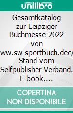 Gesamtkatalog zur Leipziger Buchmesse 2022 von www.sw-sportbuch.dec/o Stand vom Selfpublisher-Verband. E-book. Formato EPUB ebook di Stefan Wahle