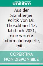 Aus der Starnberger Politik von Dr. ThoschBand 13, Jahrbuch 2021, eine weitere Informationsquelle, mit persönlichen Kommentaren ergänzt. E-book. Formato EPUB ebook di Thorsten Schüler