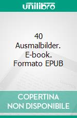 40 Ausmalbilder. E-book. Formato EPUB ebook di Erik Bauer