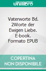 Vaterworte Bd. 2Worte der Ewigen Liebe. E-book. Formato EPUB ebook di Johanne Ladner