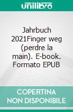 Jahrbuch 2021Finger weg (perdre la main). E-book. Formato EPUB