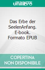 Das Erbe der SeelenAnfang. E-book. Formato EPUB