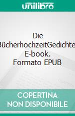 Die BücherhochzeitGedichte. E-book. Formato EPUB ebook