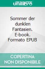 Sommer der dunklen Fantasien. E-book. Formato EPUB ebook