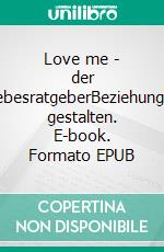 Love me - der LiebesratgeberBeziehungen gestalten. E-book. Formato EPUB ebook